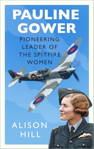 Pauline Gower: Pioneering Leader of the Spitfire Women