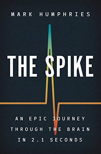 [9780691226422] The Spike: An Epic Journey Through the Brain in 2.1 Seconds