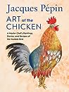 [9780358654513] Jacques P√©pin Art of the Chicken - A Master Chef's Paintings, Stories, and Recipes of the Humble Bird