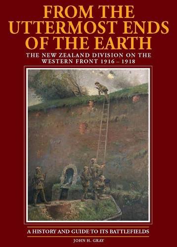 [9781877427305] From the Uttermost Ends of the Earth: The New Zealand Division on the Western Front 1916-1918 : a History and Guide to Its Battlefields