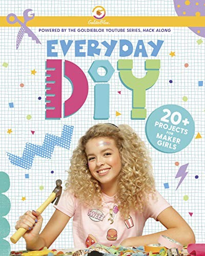 [9781984851536] Everyday DIY: 20+ Projects for Maker Girls (GoldieBlox)