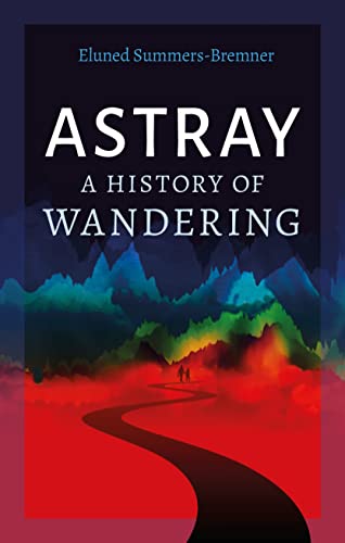 [9781789147049] Astray: A History of Wandering