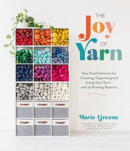 [9781645679264] The Joy of Yarn - Your Stash Solution for Curating, Organizing and Using Your Yarn--With 10 Knitting Patterns