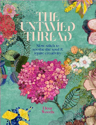 [9780473679767] The Untamed Thread: Slow stitch to soothe the soul & ignite creativity