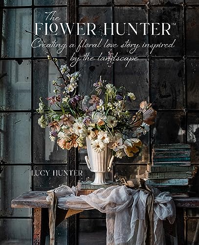 [9781788795517] The Flower Hunter: Creating a Floral Love Story Inspired by the Landscape