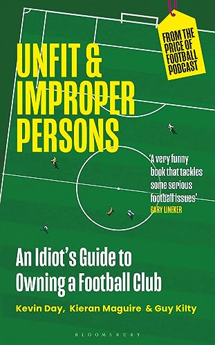 [9781399407540] Unfit and Improper Persons - An Idiot's Guide to Owning a Football Club from the PRICE of FOOTBALL PODCAST