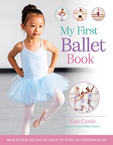 My First Ballet Book: From barres and ballet shoes to pli√©s and performances
