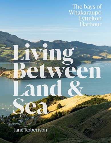 [9781991016539] Living Between Land & Sea - The Bays of Whakaraupo Lyttelton Harbour