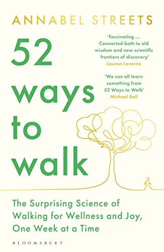 [9781526656445] 52 Ways to Walk: The Surprising Science of Walking for Wellness and Joy, One Week at a Time