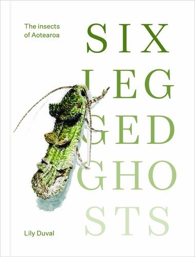 [9781988503431] Six-Legged Ghosts: The insects of Aotearoa