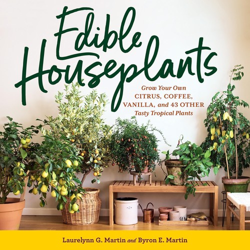 [9781635866780] Edible Houseplants: Grow Your Own Citrus, Coffee, Vanilla, and 43 Other Tasty Tropical Plants