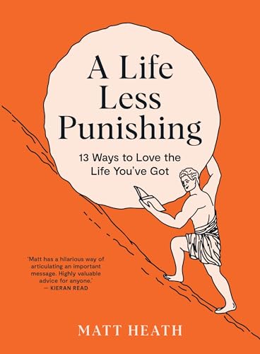 [9781991006479] A Life Less Punishing: 13 Ways To Love the Life You've Got