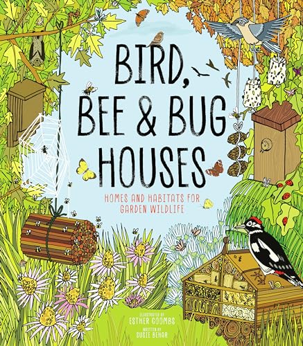 Bird, Bee and Bug Houses - Homes and Habitats for Garden Wildlife