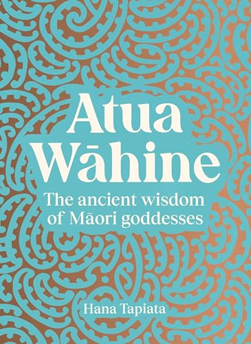 [9781775542520] Atua Wahine (Atua WƒÅhine) : The Ancient Wisdom of MƒÅori Goddesses