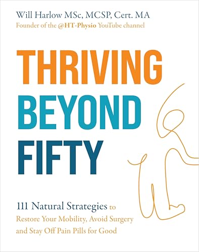 [9781401994198] Thriving Beyond Fifty (Expanded Edition): 111 Natural Strategies to Restore Your Mobility, Avoid Surgery and Stay Off Pain Pills for Good