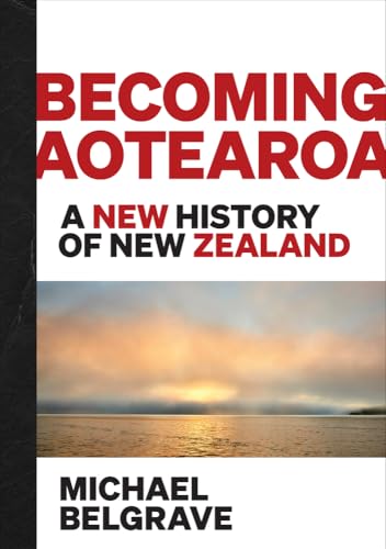 [9780995131866] Becoming Aotearoa: A New History of New Zealand