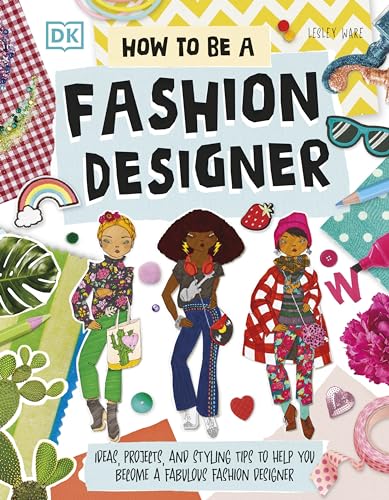 [9780241678886] How To Be A Fashion Designer: Ideas, Projects, and Styling Tips to Help You Become a Fabulous Fashion Designer