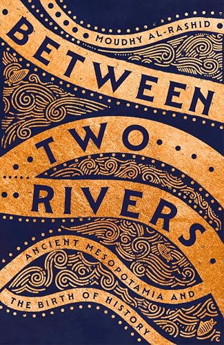 [9781529392135] Between Two Rivers: Ancient Mesopotamia and the Birth of History