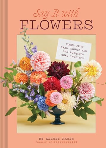 [9781797228709] Say It with Flowers - Notes from Real People and the Bouquets They Inspired