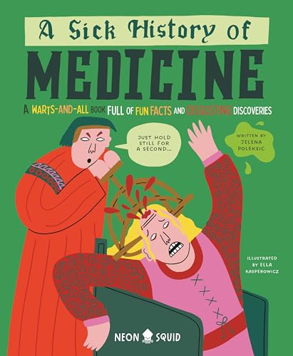 [9781916745018] A Sick History Of Medicine: A Warts And All Book Full of Fun Facts and Disgusting Discoveries