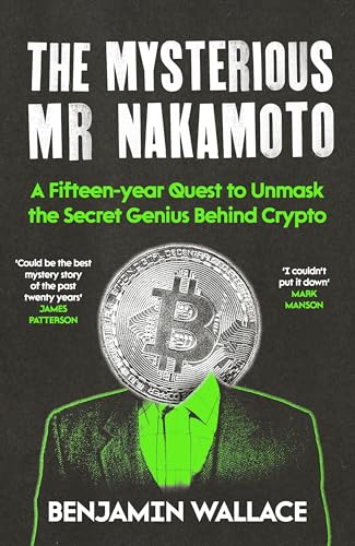 [9781805464365] The Mysterious Mr Nakamoto: A Fifteen-Year Quest to Unmask the Secret Genius Behind Crypto