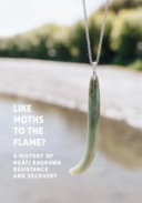 [9780995101135] Like Moths to the Flame? - A History of Ngati Raukawa Resistance and Recovery