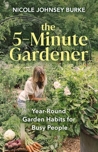[9781401997748] The 5-Minute Gardener: Year-Round Garden Habits for Busy People
