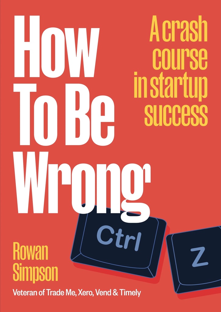 [9780473729967] How To Be Wrong: A crash course in startup success