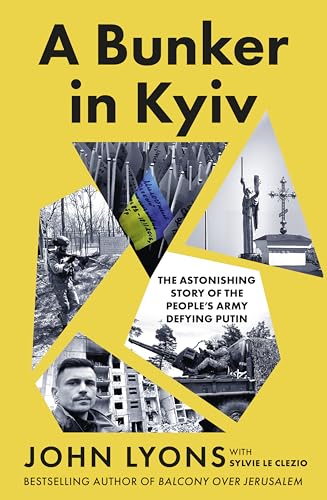 [9780733343490] A Bunker in Kyiv: from respected Australian journalist and author of Balcony Over Jerusalem: The Astonishing Story of the People's Army Defying Putin