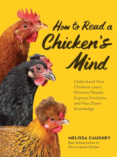 [9781635868685] How to Read a Chicken's Mind: Understand How Chickens Learn, Perceive People, Express Emotions, and Pass Down Knowledge