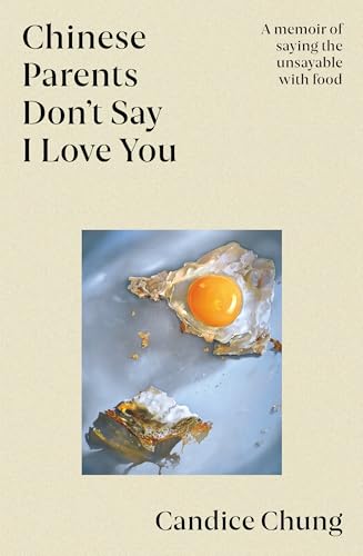 [9781761067631] Chinese Parents Don‚Äôt Say I Love You: A Memoir of Saying the Unsayable With Food