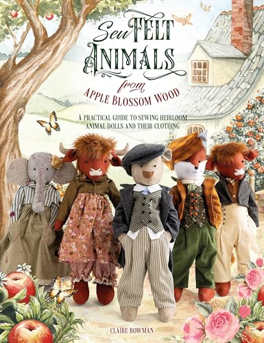 [9781446314258] Sew Felt Animals from Apple Blossom Wood: A Practical Guide to Sewing Heirloom Animal Dolls and Their Clothing