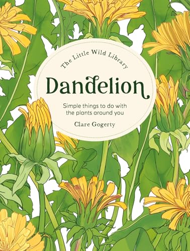 [9781446315415] The Little Wild Library: Dandelion - Simple Things to Do with the Plants Around You