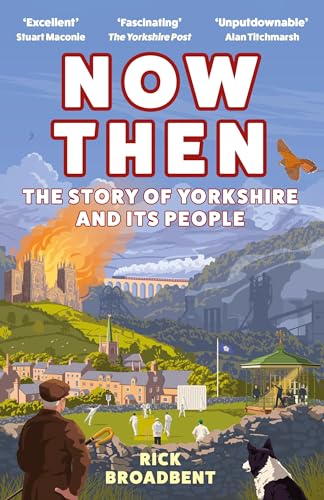 [9781838957384] Now Then - The Story of Yorkshire and Its People