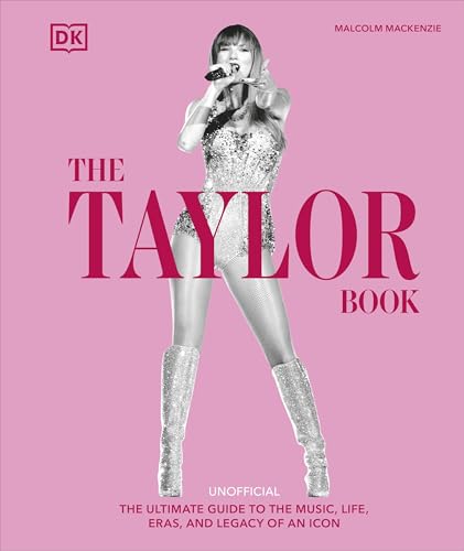 [9780241700761] The Taylor Swift Book: The Ultimate Guide to the Music, Life, Eras, and Legacy of an Icon