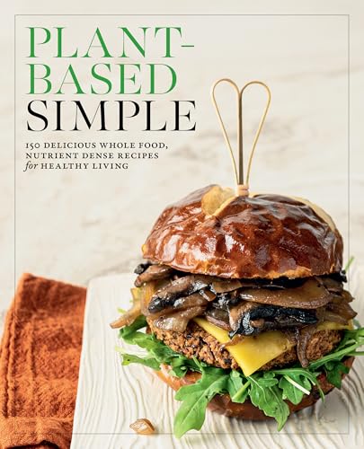 [9780760396537] Plant-Based Simple: 150 Delicious Whole-Food, Nutrient-Dense Recipes for Healthy Living