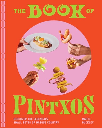 [9781579659875] The Book of Pintxos: Discover the Legendary Small Bites of Basque Country