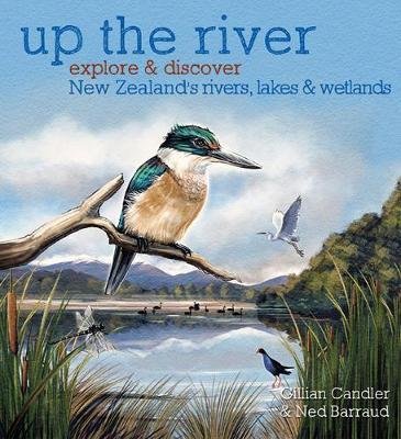[9780947503345] Up the River: Explore and Discover New Zealand's Rivers, Lakes & Wetlands PB