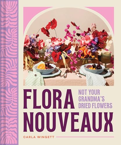 [9781797228525] Flora Nouveaux - Not Your Grandma's Dried Flowers
