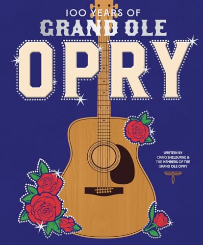 [9781419773600] 100 Years of Grand Ole Opry: A Celebration of the Artists, the Fans, and the Home of Country Music
