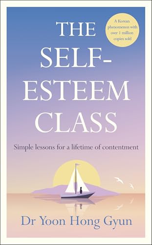 [9780241707838] The Self-Esteem Class: Simple Lessons for a Lifetime of Contentment (HB)
