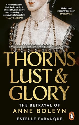 [9781529149586] Thorns, Lust and Glory: The betrayal of Anne Boleyn