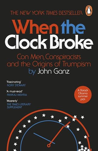[9781405981699] When the Clock Broke: Con Men, Conspiracists and the Origins of Trumpism