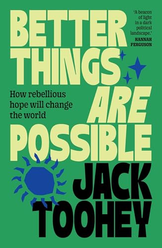 [9781761471506] Better Things Are Possible: How Rebellious Hope Will Change the World