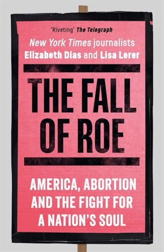 [9781786584120] The Fall of Roe: America, Abortion and the Fight for a Nation‚Äôs Soul