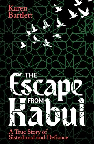 [9781914613937] The Escape from Kabul: A True Story of Sisterhood and Defiance