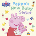 [9780241779569] Peppa Pig: Peppa's New Baby Sister