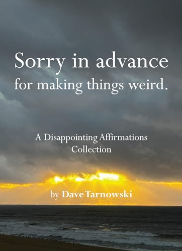 [9781797236902] Sorry in advance for making things weird.: A Disappointing Affirmations Collection