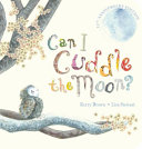 [9781761721755] Can I Cuddle The Moon? (15th Anniversary Edition - Board Book)