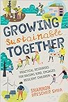 [9781623174712] Growing Sustainable Together: Practical Resources for Raising Kind, Engaged, Resilient Children